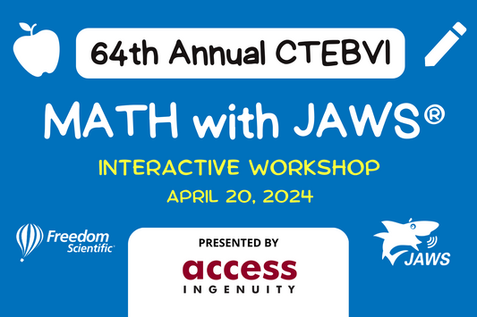 64th annual California Transcribers and Educators for the Blind and Visually Impaired. Math with JAWS a interactive workshop on April 20 2024, presented by Access Ingenuity